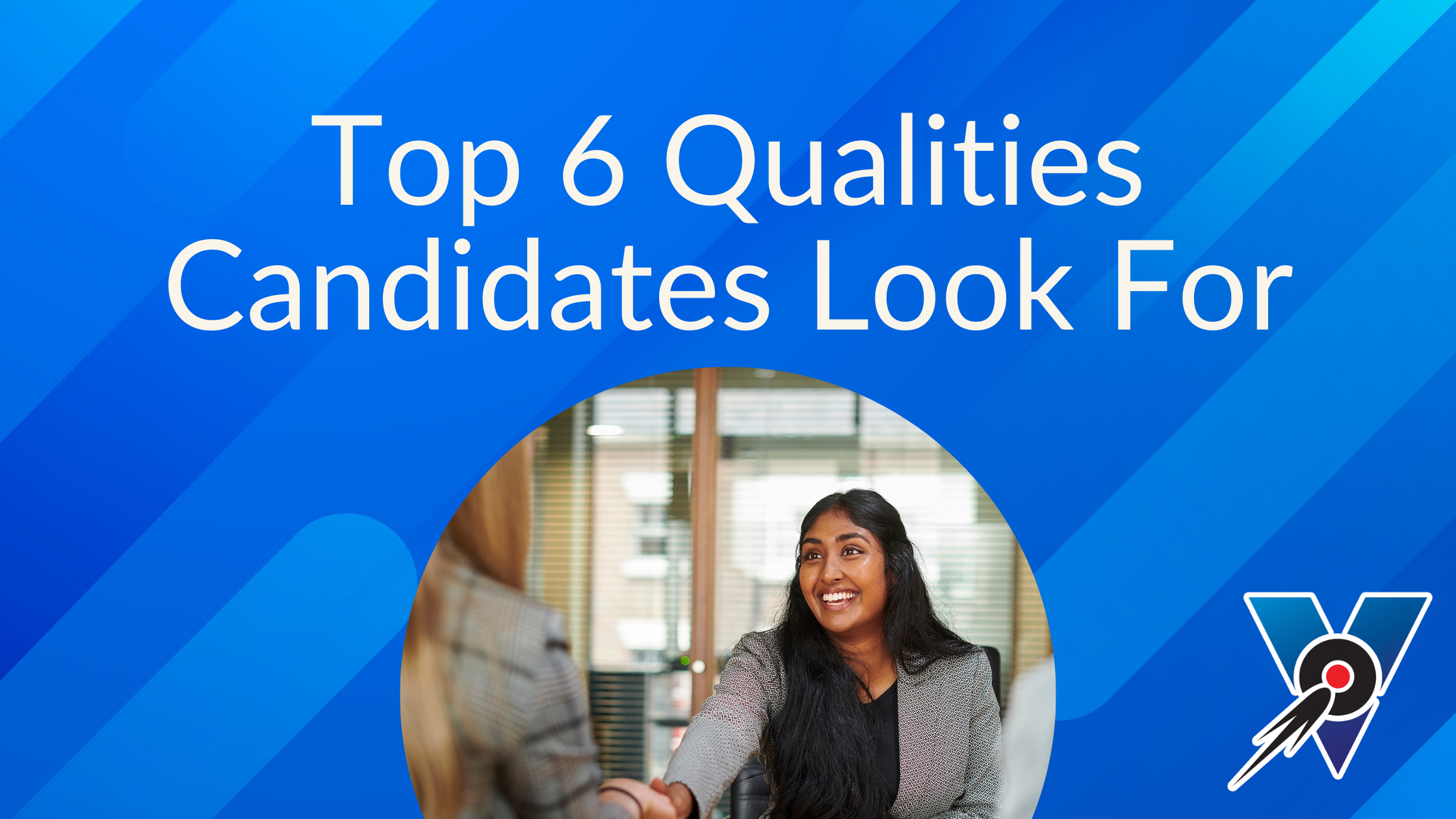 Top 6 Qualities Candidates Look For
