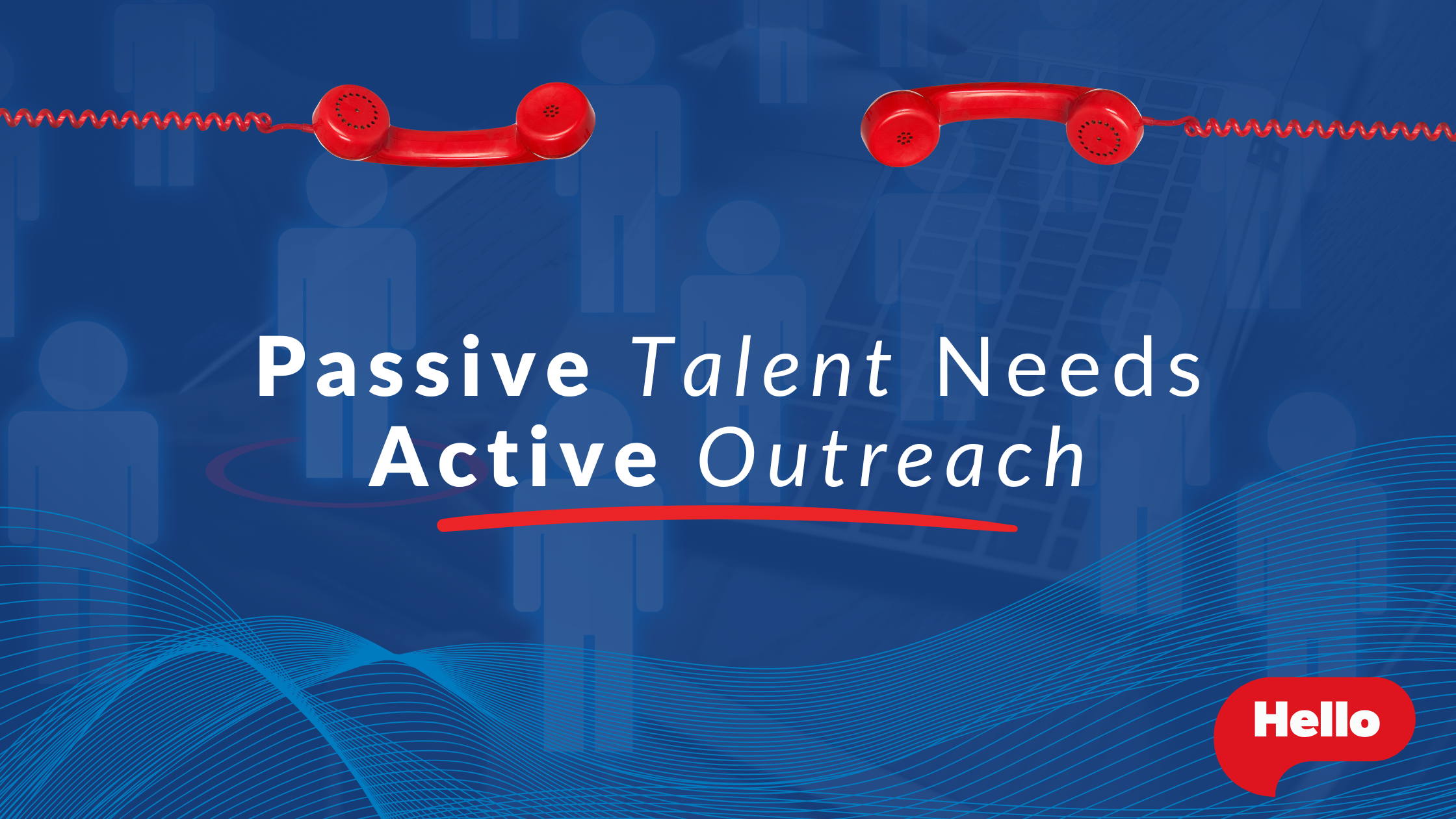 Passive Talent Needs Active Outreach