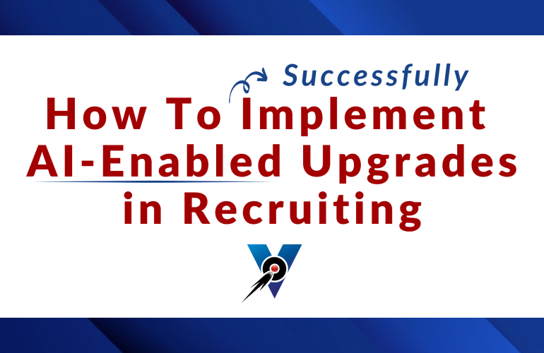 How To Successfully Implement AI-Enabled Upgrades in Recruiting